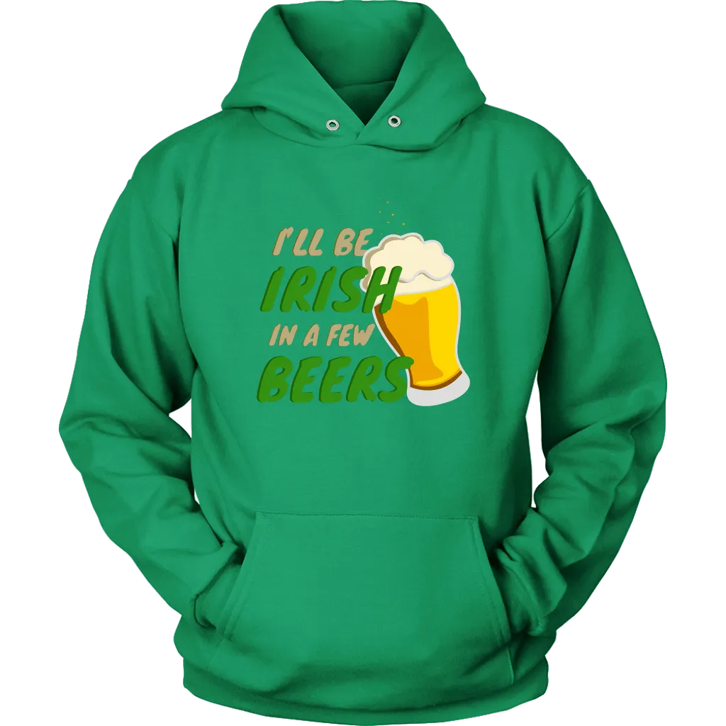 I'll Be Irish In A Few Beers St. Patrick's Day Funny Unisex Hoodie